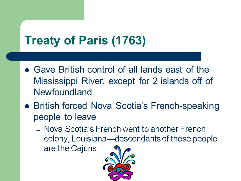 Treaty of Paris (1763) Gave British control of all lands east of the Mississippi